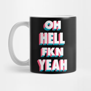 Oh Hell Fkn Yeah Mug